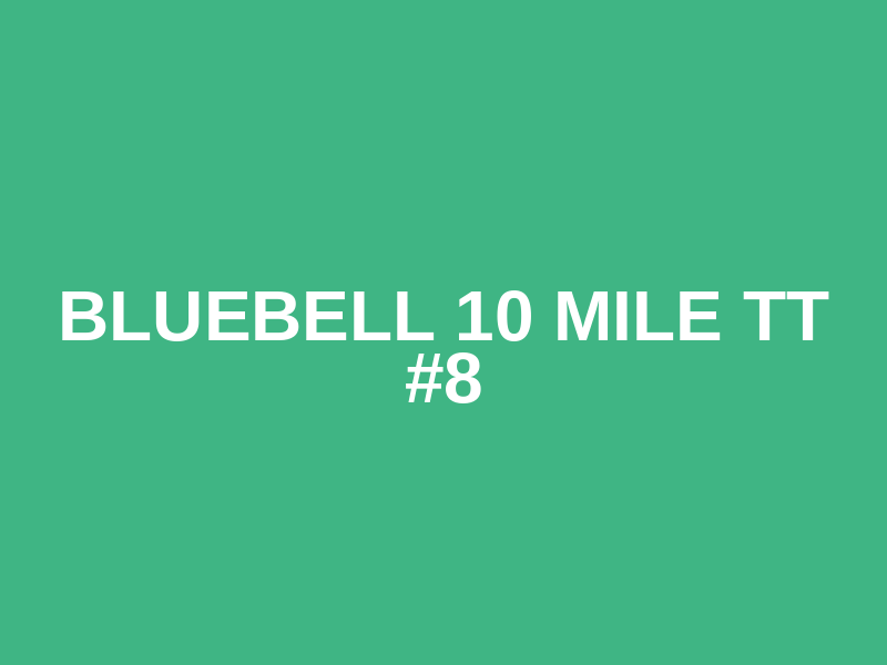Bluebell 10 mile TT #8