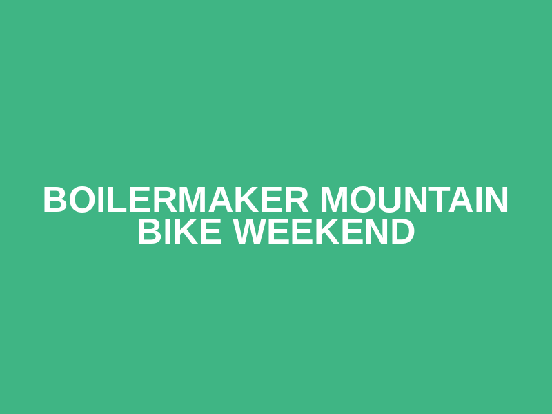 Boilermaker Mountain Bike Weekend