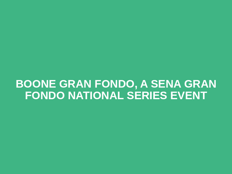 Boone Gran Fondo, a SENA Gran Fondo National Series event