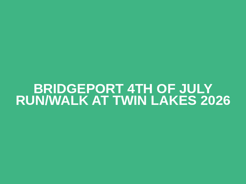 Bridgeport 4th of July Run/Walk at Twin Lakes 2026
