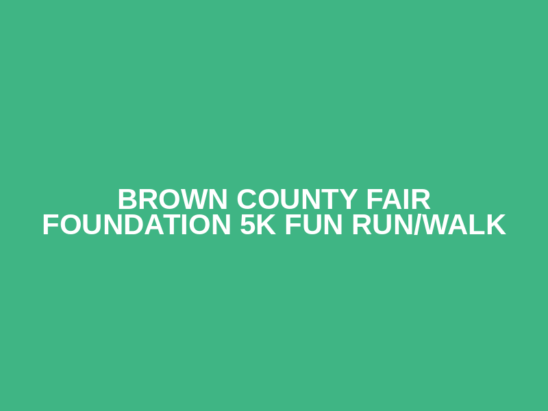 Brown County Fair Foundation 5K Fun Run/Walk Logo