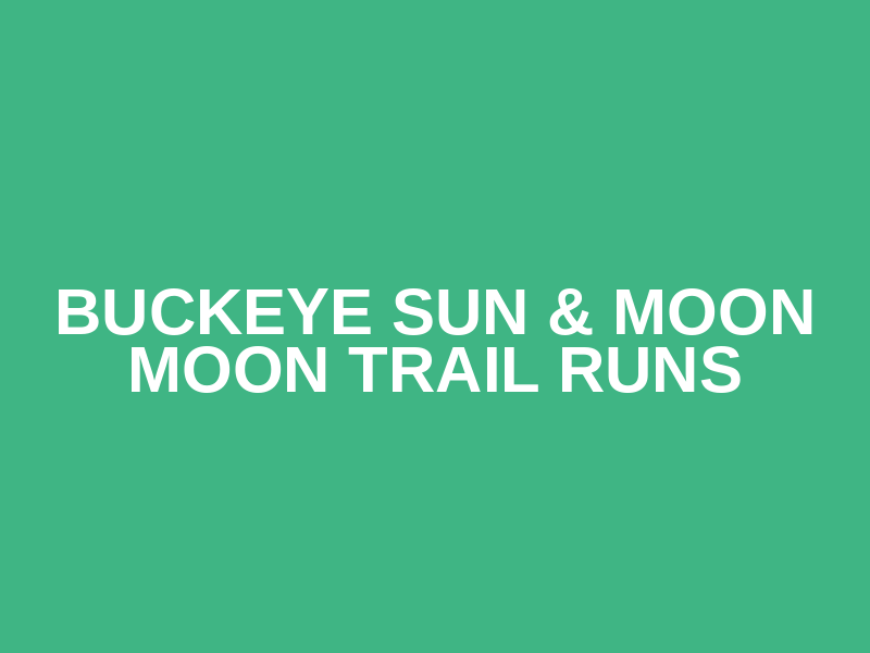 Buckeye Sun & Moon Moon Trail Runs