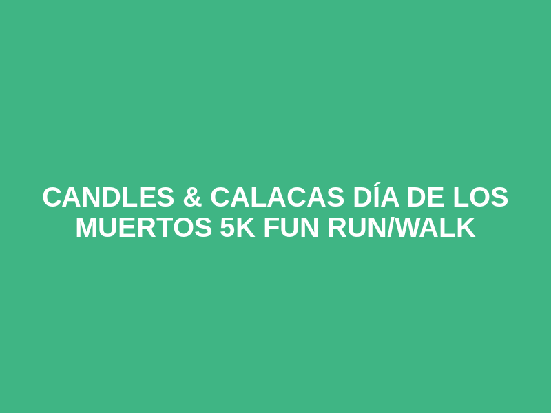 Candles & Calacas   Día de los Muertos   5K Fun Run/Walk Logo