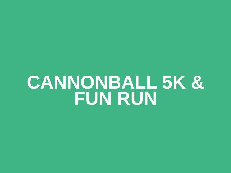 Cannonball 5K & Fun Run