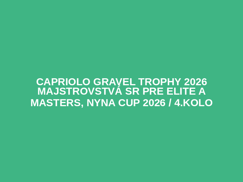 Capriolo Gravel Trophy 2026
Majstrovstvá SR pre Elite a Masters, NyNa CUP 2026 / 4.kolo