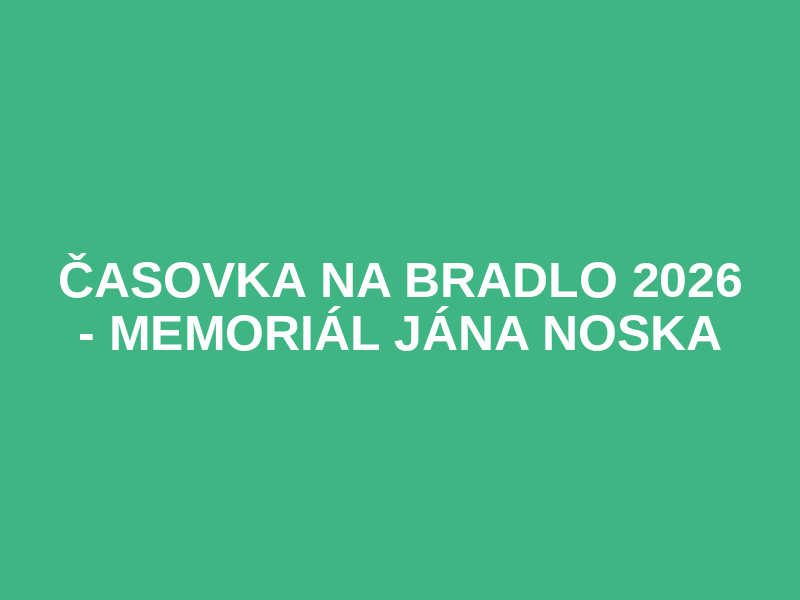 ČASOVKA NA BRADLO 2026  - MEMORIÁL JÁNA NOSKA