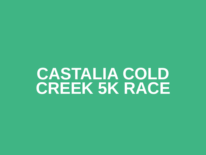 CASTALIA COLD CREEK 5K RACE
