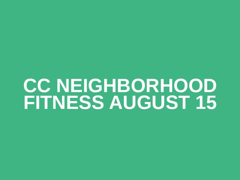 CC Neighborhood Fitness August 15