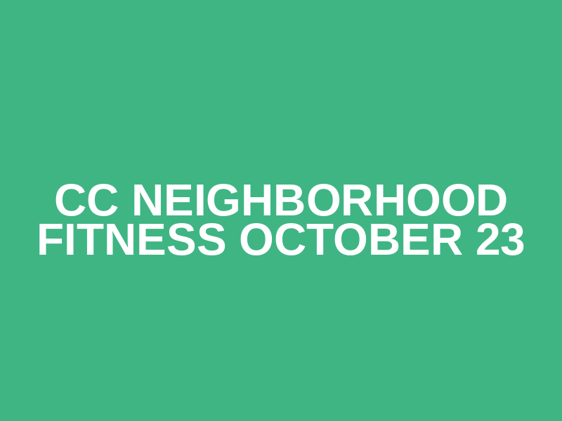 CC Neighborhood Fitness October 23