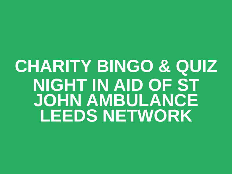 Charity Bingo & Quiz Night in aid of St John Ambulance Leeds Network Logo