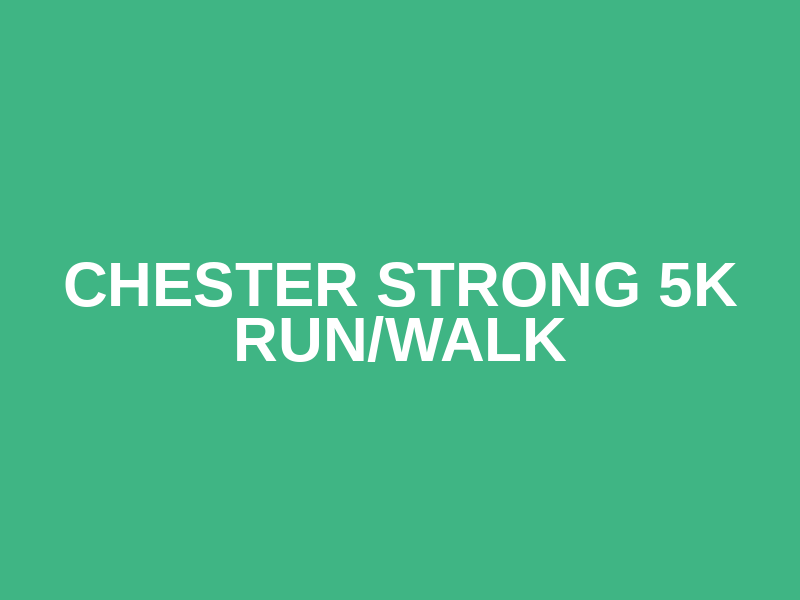 Chester Strong 5k Run/Walk Logo