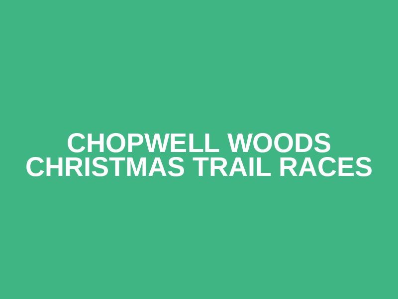CHOPWELL WOODS CHRISTMAS TRAIL RACES Logo