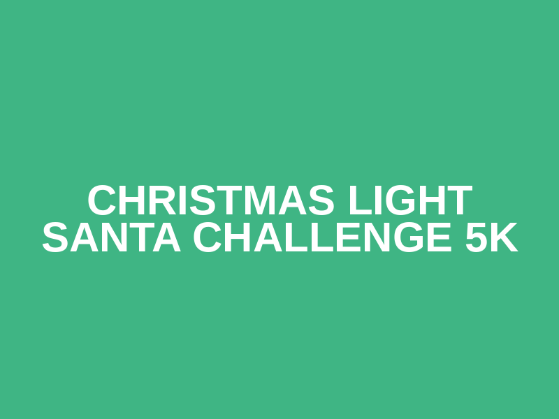 Christmas Light Santa Challenge 5k
