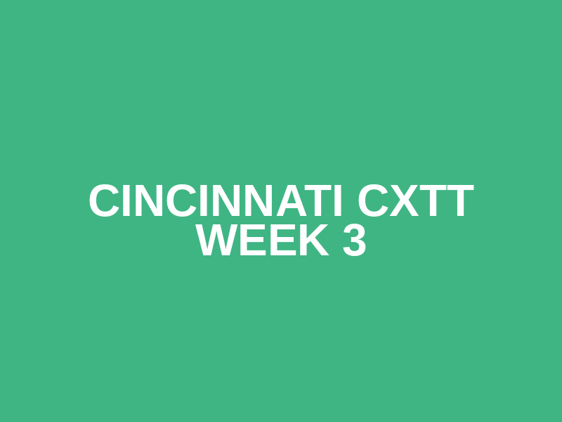 Cincinnati CXTT Week 3