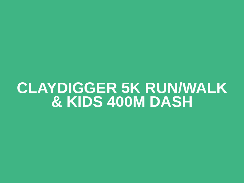 Claydigger 5K Run/Walk & Kids 400m Dash