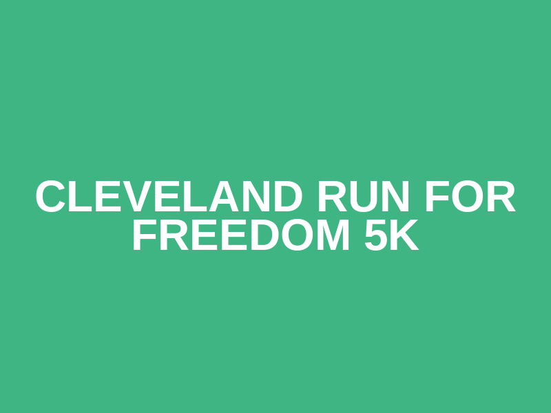 Cleveland Run for Freedom 5k