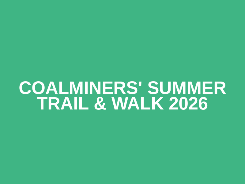 Coalminers' Summer Trail & Walk 2026