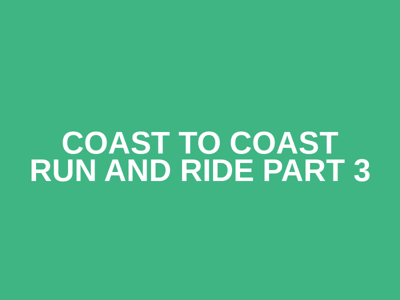 Coast to coast run and ride part 3