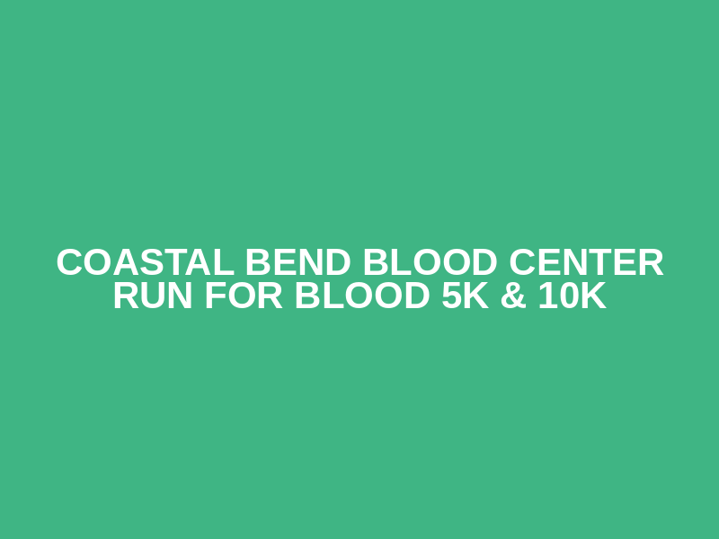 Coastal Bend Blood Center Run for Blood 5K & 10K