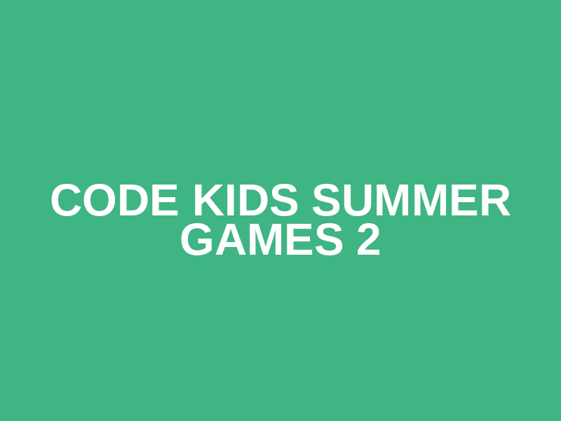 Code kids summer games 2