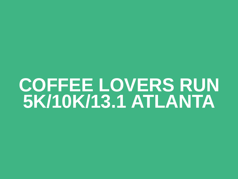 Coffee Lovers Run 5K/10K/13.1 ATLANTA Logo