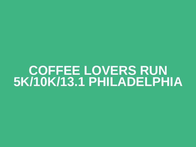 Coffee Lovers Run 5K/10K/13.1 PHILADELPHIA Logo