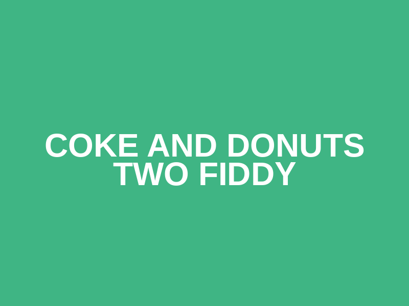 Coke and Donuts Two Fiddy