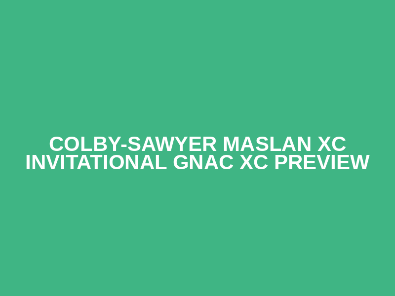 Colby-Sawyer Maslan XC Invitational GNAC XC Preview