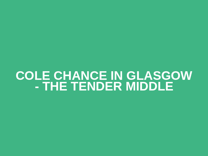 Cole Chance in Glasgow - The Tender Middle Logo