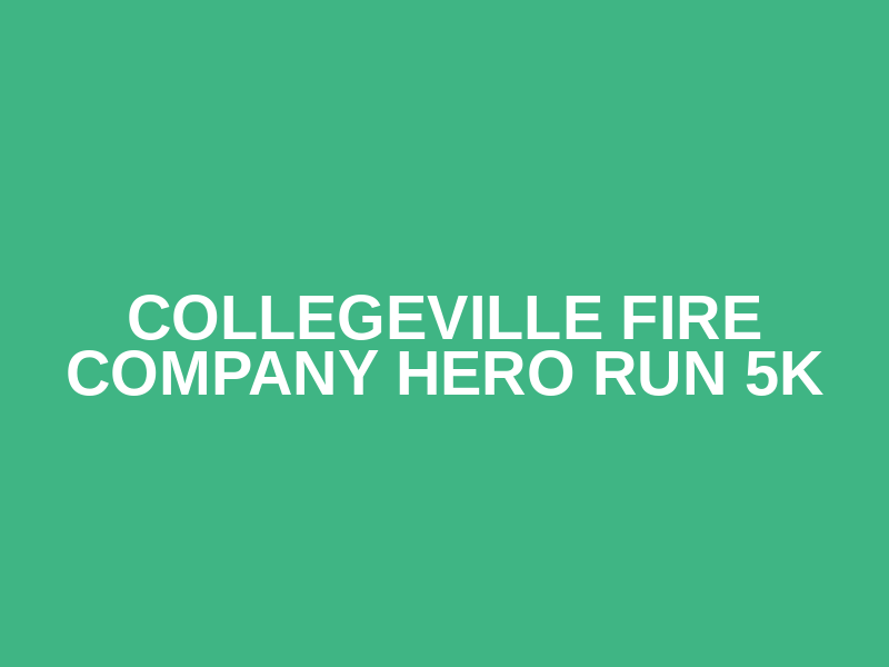 Collegeville Fire Company Hero Run 5K
