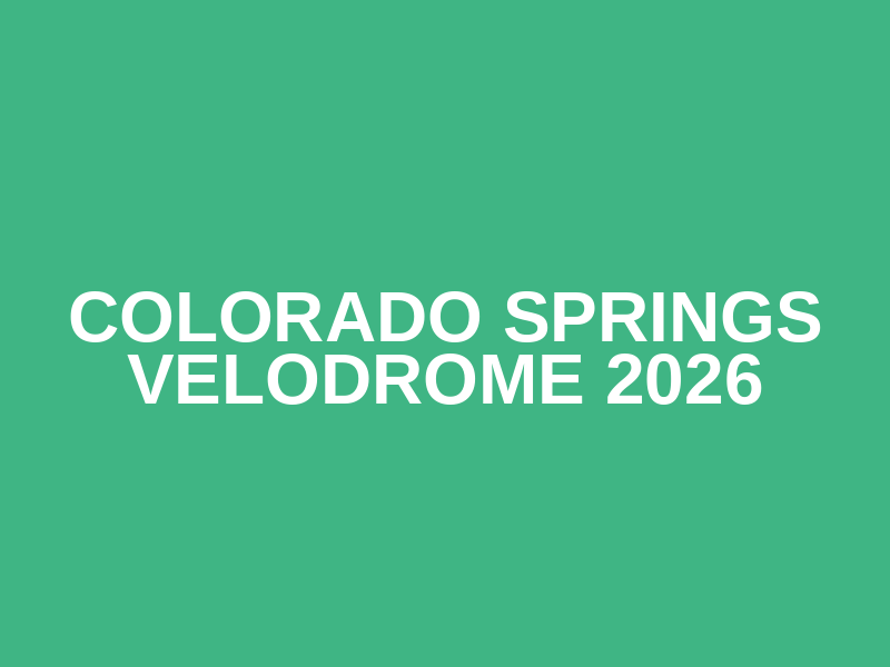 Colorado Springs Velodrome 2026