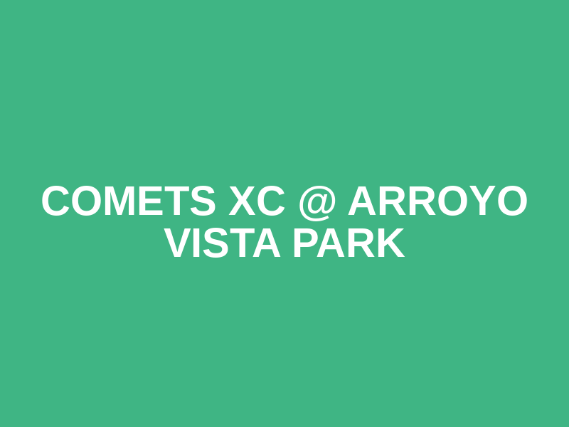 Comets XC @ Arroyo Vista Park