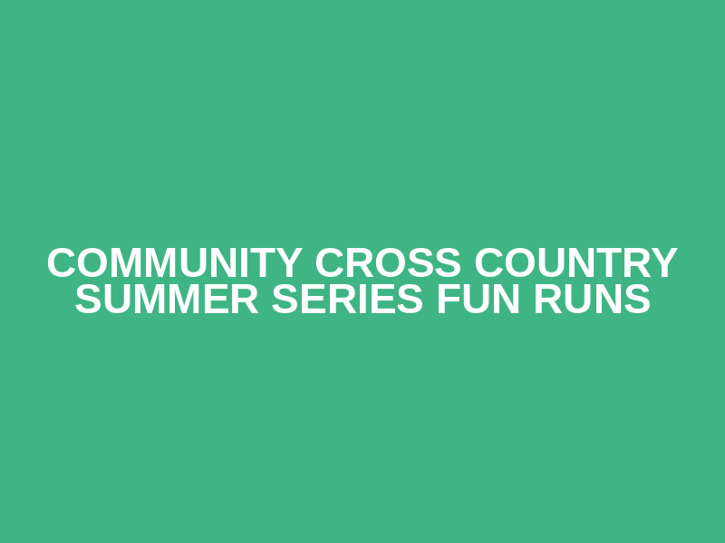 Community Cross Country Summer Series Fun Runs