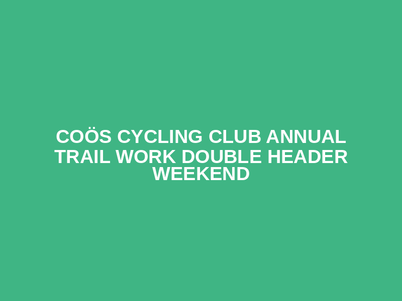 Coös Cycling Club Annual Trail Work Double Header Weekend Logo