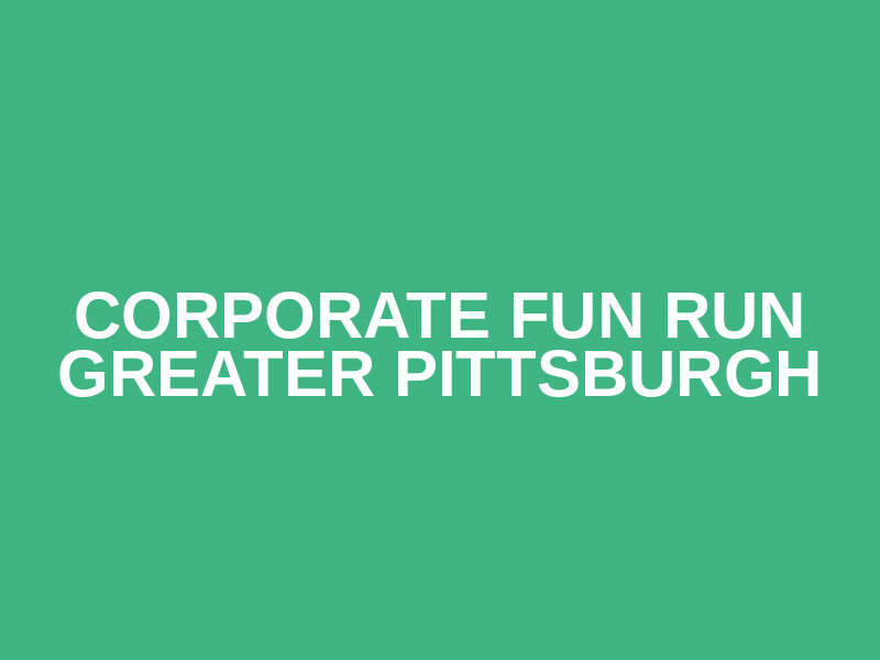 Corporate Fun Run Greater Pittsburgh