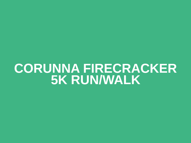 CORUNNA FIRECRACKER 5K RUN/WALK