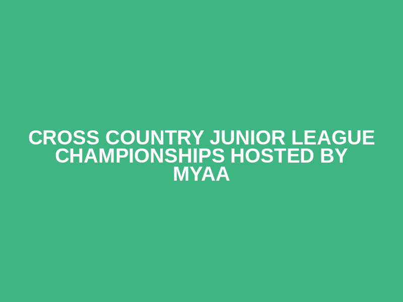 Cross Country Junior League Championships hosted by MYAA