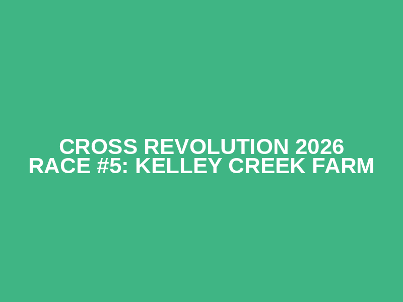 Cross Revolution 2026 Race #5: Kelley Creek Farm Logo