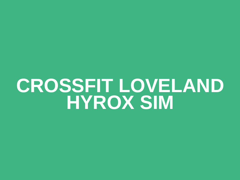 CrossFit Loveland HYROX Sim