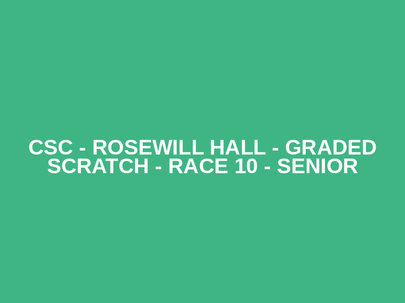 CSC - Rosewill Hall - Graded Scratch - Race 10  - Senior Logo
