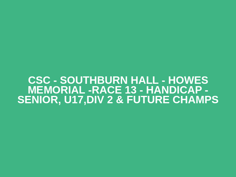 CSC - Southburn Hall - Howes Memorial -Race 13 - Handicap - Senior, U17,Div 2 & Future Champs Logo