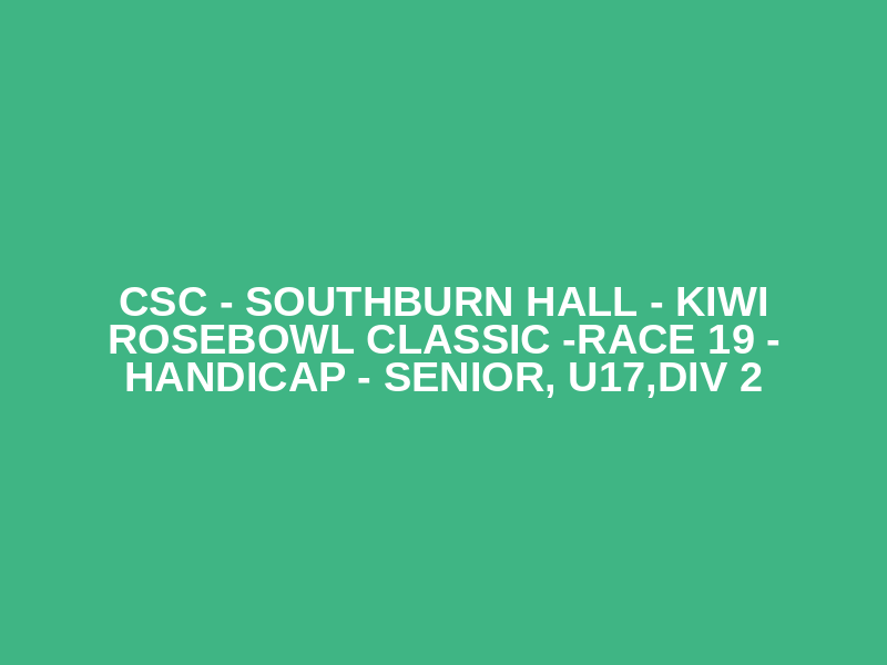 CSC - Southburn Hall - Kiwi Rosebowl Classic -Race 19 - Handicap - Senior, U17,Div 2 Logo