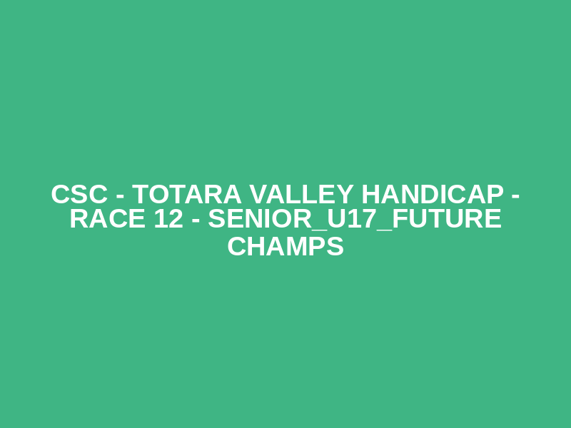 CSC - Totara Valley Handicap - Race 12 - Senior_U17_Future Champs Logo