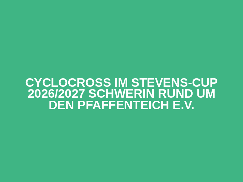 CycloCross im STEVENS-Cup 2026/2027  Schwerin     Rund um den Pfaffenteich e.V.