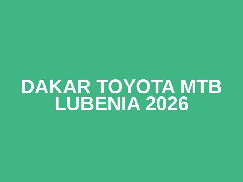 Dakar TOYOTA MTB Lubenia 2026