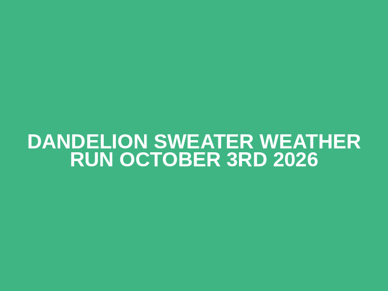 Dandelion Sweater Weather Run October 3rd 2026