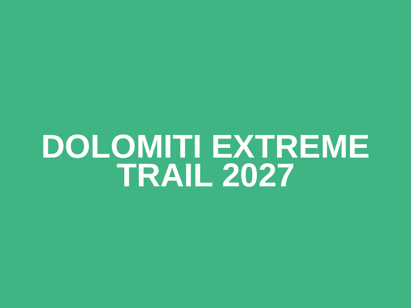 Dolomiti Extreme Trail 2027