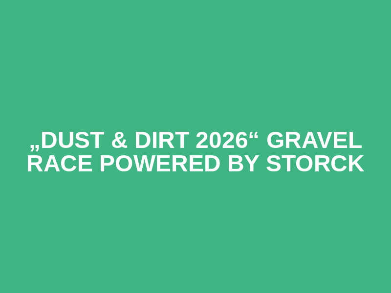 „Dust & Dirt 2026“ Gravel Race powered by STORCK
