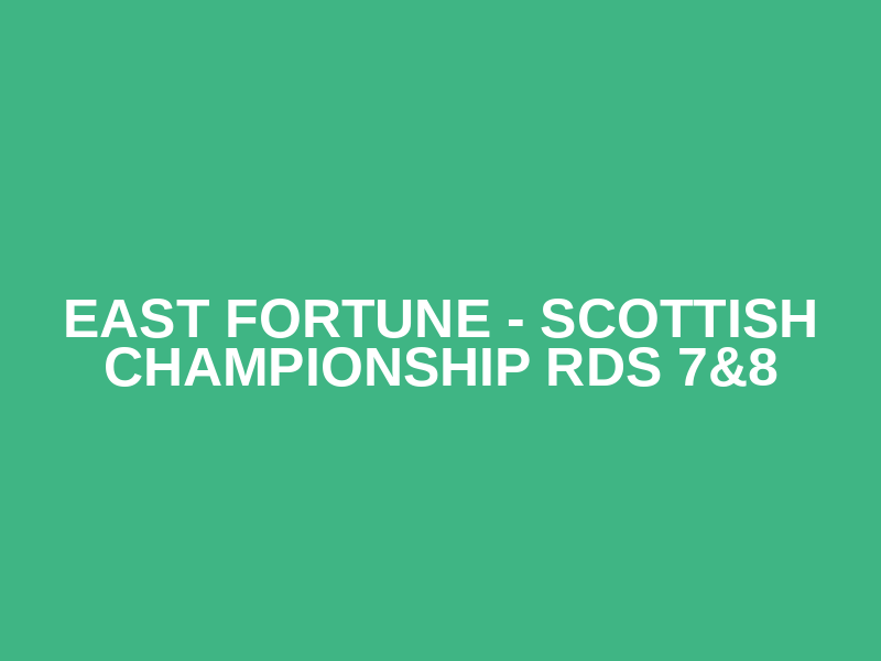 East Fortune - Scottish Championship Rds 11&12