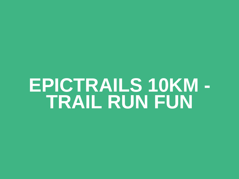EpicTrails 10km - Trail run fun